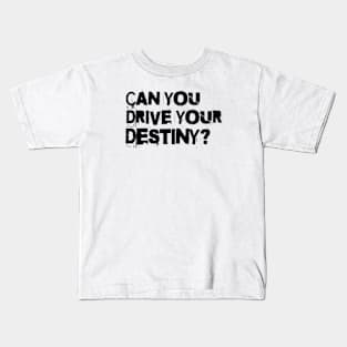 Can you drive your destiny? Kids T-Shirt